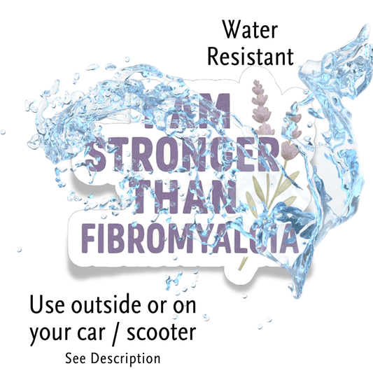 I Am Stronger Than Fibromyalgia Chronic Illness Disability Awareness Vinyl Water Resistant Sticker