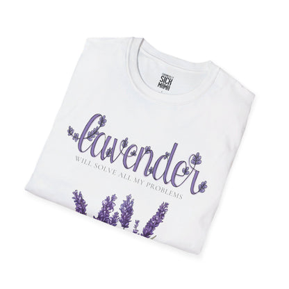 Lavender Will Solve All My Problems T-Shirt – The Ultimate Fix for Life's Chaos