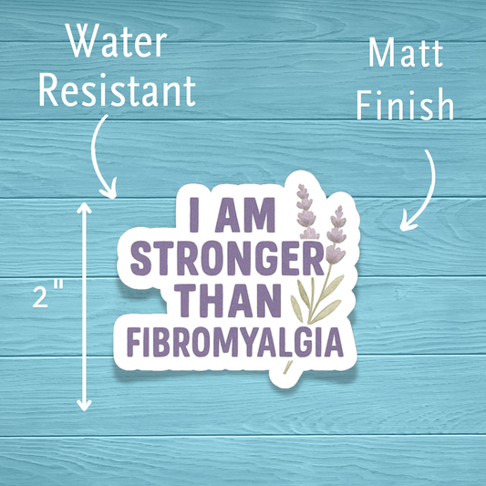 I Am Stronger Than Fibromyalgia Chronic Illness Disability Awareness Vinyl Water Resistant Sticker