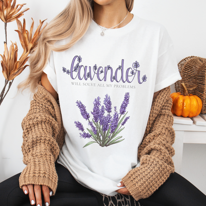 Lavender Will Solve All My Problems T-Shirt – The Ultimate Fix for Life's Chaos