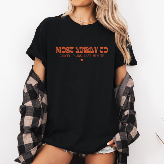 Most Likely to Cancel Plans Last Minute - Chronic Illness Reality T-Shirt