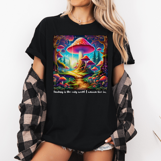 Fantasy Is The Only World I Wanna Live In Tee